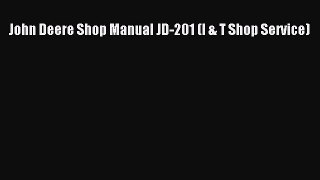 Download John Deere Shop Manual JD-201 (I & T Shop Service) Ebook Free