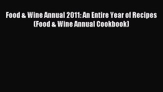Read Food & Wine Annual 2011: An Entire Year of Recipes (Food & Wine Annual Cookbook) Ebook