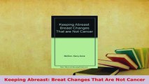 Download  Keeping Abreast Breat Changes That Are Not Cancer  EBook