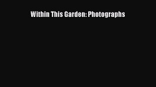 Read Within This Garden: Photographs Ebook Free