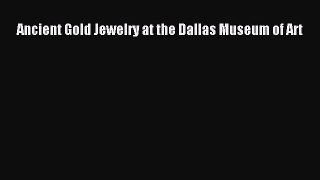 Download Ancient Gold Jewelry at the Dallas Museum of Art Ebook Free