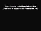 Read Dress Clothing of the Plains Indians (The Civilization of the American Indian Series 140)