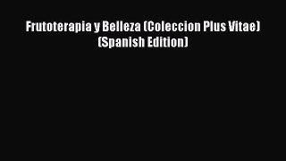 Download Frutoterapia y Belleza (Coleccion Plus Vitae) (Spanish Edition) PDF Free