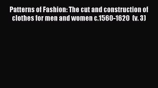 Download Patterns of Fashion: The cut and construction of clothes for men and women c.1560-1620