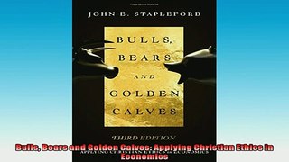 FREE DOWNLOAD  Bulls Bears and Golden Calves Applying Christian Ethics in Economics  DOWNLOAD ONLINE