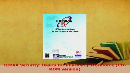 Read  HIPAA Security Basics for Pharmacy Workforce CDROM version Ebook Free