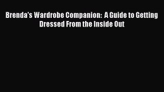 Read Brenda's Wardrobe Companion:  A Guide to Getting Dressed From the Inside Out Ebook Free