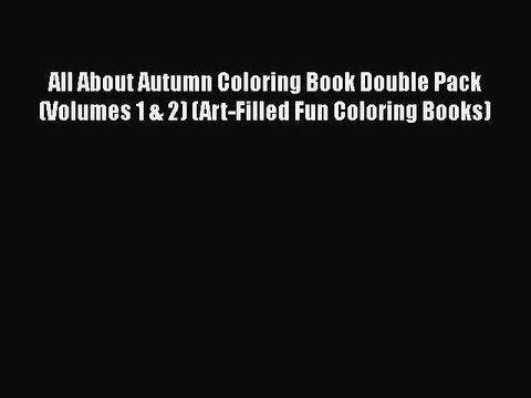 Download All About Autumn Coloring Book Double Pack (Volumes 1 & 2) (Art-Filled Fun Coloring