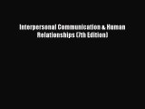 [Read PDF] Interpersonal Communication & Human Relationships (7th Edition)  Full EBook