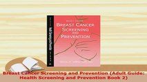 Download  Breast Cancer Screening and Prevention Adult Guide Health Screening and Prevention Book  Read Online