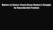 [PDF] Matters of Choice: Puerto Rican Women's Struggle for Reproductive Freedom  Full EBook