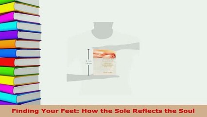 PDF  Finding Your Feet How the Sole Reflects the Soul  Read Online