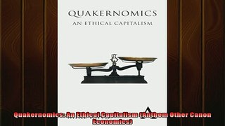 READ THE NEW BOOK   Quakernomics An Ethical Capitalism Anthem Other Canon Economics  FREE BOOOK ONLINE