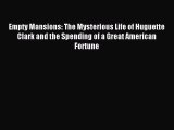 Read Empty Mansions: The Mysterious Life of Huguette Clark and the Spending of a Great American