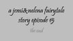 A Jemi&Nelena Fairytale story episode 15 (story in descp box