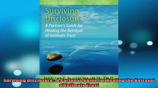 READ FREE FULL EBOOK DOWNLOAD  Surviving Disclosure A Partners Guide for Healing the Betrayal of Intimate Trust Full Ebook Online Free