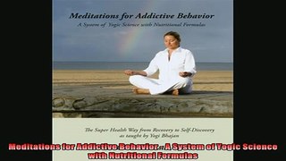 DOWNLOAD FREE Ebooks  Meditations for Addictive Behavior  A System of Yogic Science with Nutritional Formulas Full Free