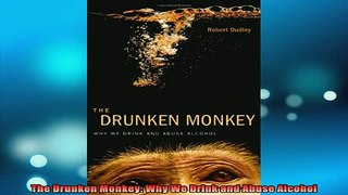 DOWNLOAD FREE Ebooks  The Drunken Monkey Why We Drink and Abuse Alcohol Full Free