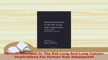 PDF  Particle Overload In The Rat Lung And Lung Cancer Implications For Human Risk Assessment  Read Online