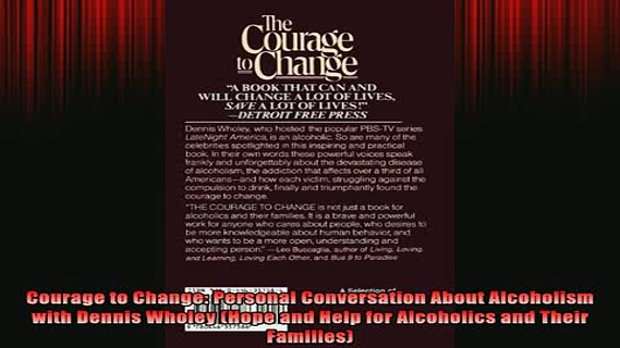 READ book  Courage to Change Personal Conversation About Alcoholism with Dennis Wholey Hope and Full Free