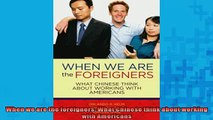 READ book  When we are the foreigners What Chinese think about working with Americans  DOWNLOAD ONLINE