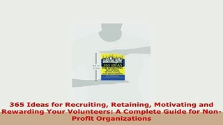 Read  365 Ideas for Recruiting Retaining Motivating and Rewarding Your Volunteers A Complete Ebook Free