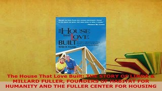Read  The House That Love Built THE STORY OF LINDA  MILLARD FULLER FOUNDERS OF HABITAT FOR Ebook Free