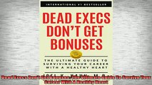 FREE DOWNLOAD  Dead Execs Dont Get Bonuses The Ultimate Guide To Survive Your Career With A Healthy  BOOK ONLINE