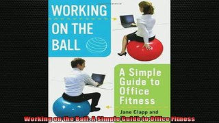READ book  Working on the Ball A Simple Guide to Office Fitness  FREE BOOOK ONLINE