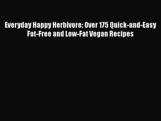 PDF Everyday Happy Herbivore: Over 175 Quick-and-Easy Fat-Free and Low-Fat Vegan Recipes  Full