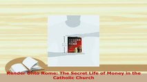 Read  Render Unto Rome The Secret Life of Money in the Catholic Church Ebook Free