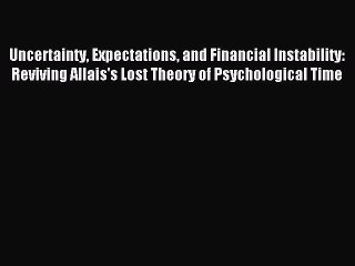 Read Uncertainty Expectations and Financial Instability: Reviving Allais's Lost Theory of Psychological
