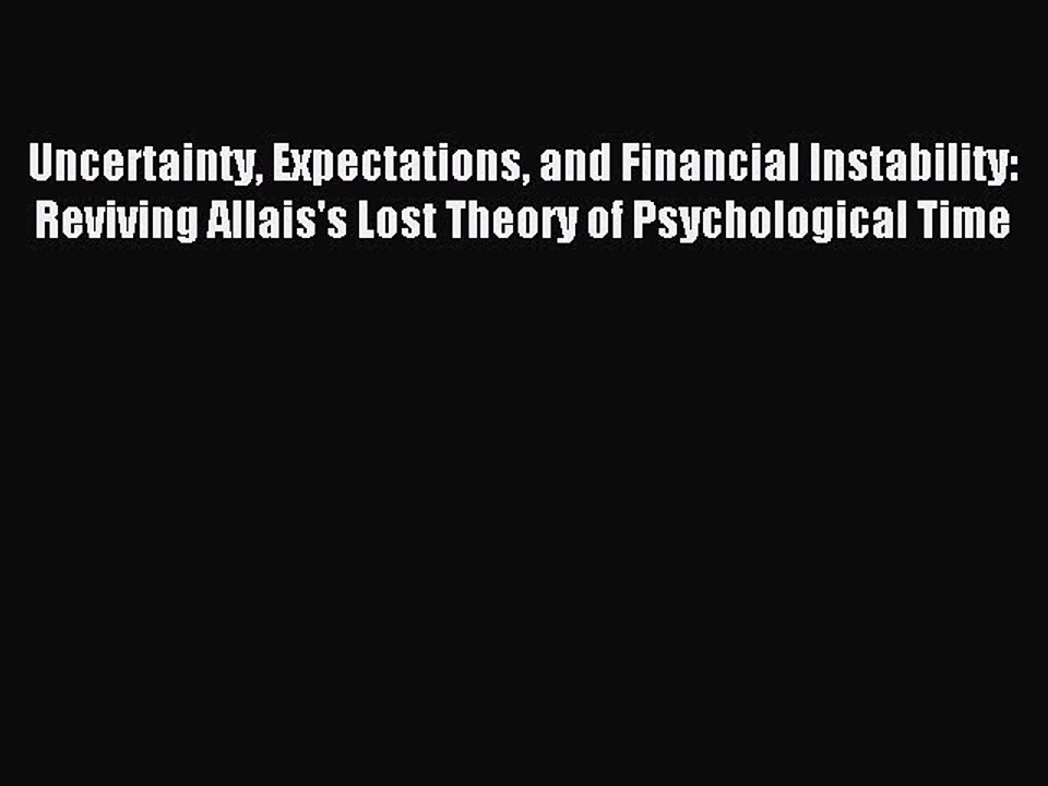 Read Uncertainty Expectations and Financial Instability: Reviving Allais's Lost Theory of Psychological