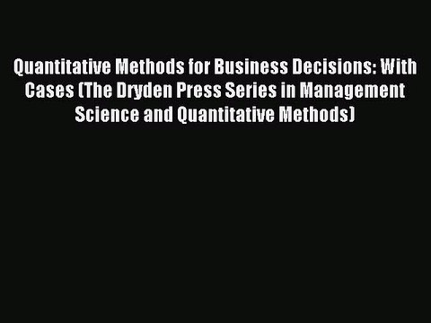Read Quantitative Methods for Business Decisions: With Cases (The Dryden Press Series in Management