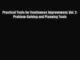 Read Practical Tools for Continuous Improvement Vol. 2: Problem-Solving and Planning Tools