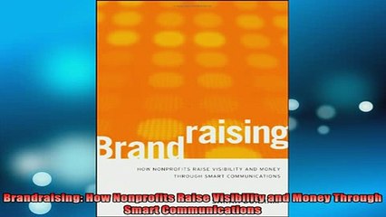 READ book  Brandraising How Nonprofits Raise Visibility and Money Through Smart Communications Full EBook