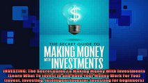EBOOK ONLINE  INVESTING The Secret Guide To Making Money With Investments Learn What To Invest In and  DOWNLOAD ONLINE