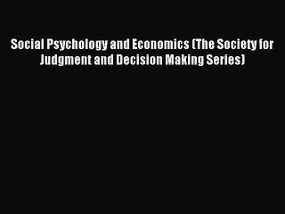 Read Social Psychology and Economics (The Society for Judgment and Decision Making Series)
