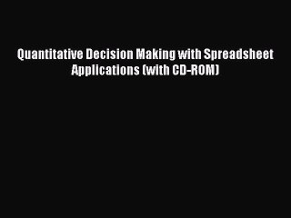 Read Quantitative Decision Making with Spreadsheet Applications (with CD-ROM) PDF Online