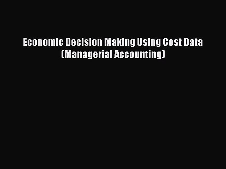 Read Economic Decision Making Using Cost Data (Managerial Accounting) Ebook Free