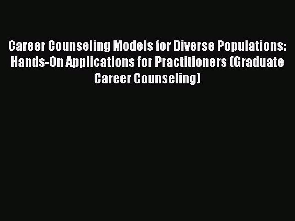 Download Career Counseling Models for Diverse Populations: Hands-On Applications for Practitioners