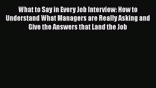 [PDF] What to Say in Every Job Interview: How to Understand What Managers are Really Asking