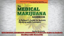 DOWNLOAD FREE Ebooks  THE MEDICAL MARIJUANA HANDBOOK A Patients Guide to Holistic Healing with Cannabis Full Ebook Online Free