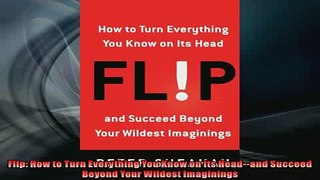 FAVORIT BOOK   Flip How to Turn Everything You Know on Its Headand Succeed Beyond Your Wildest  FREE BOOOK ONLINE