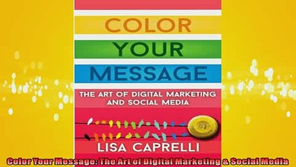 FREE DOWNLOAD  Color Your Message The Art of Digital Marketing  Social Media  BOOK ONLINE