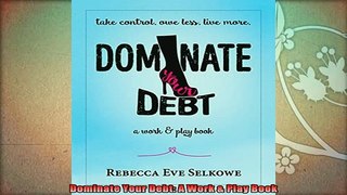 best book  Dominate Your Debt A Work  Play Book