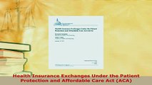Read  Health Insurance Exchanges Under the Patient Protection and Affordable Care Act ACA Ebook Free