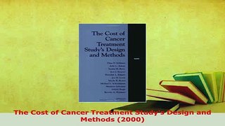 Download  The Cost of Cancer Treatment Studys Design and Methods 2000 Free Books