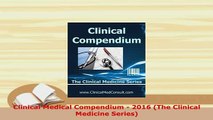 PDF  Clinical Medical Compendium  2016 The Clinical Medicine Series Free Books