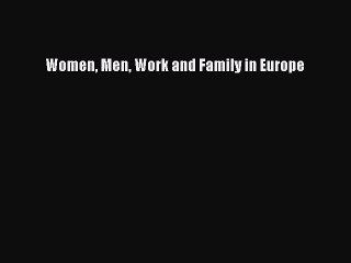 Read Women Men Work and Family in Europe Ebook Free
